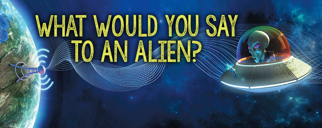 Illustration of alien in spaceship above Earth. Text, "What Would an Alien Say?"