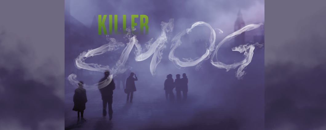 Image of smog with people walking through. Text, "Killer Smog"